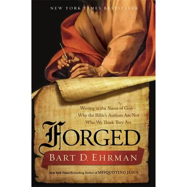 Forged: Writing in the Name of God - Why the Bible's Authors Are Not Who We Think They Are