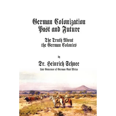 German Colonization Past and Future: The Truth About the German Colonies