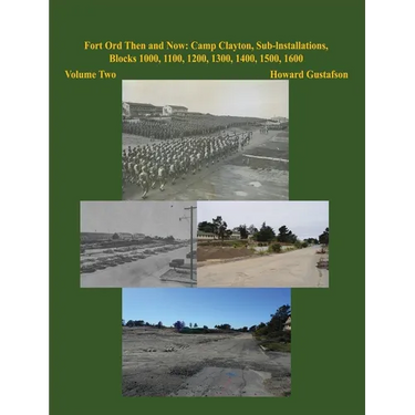 Fort Ord Then and Now: Camp Clayton, Sub-Installations, Blocks 1000, 1100, 1200, 1300, 1400, 1500, 1600 - Volume Two