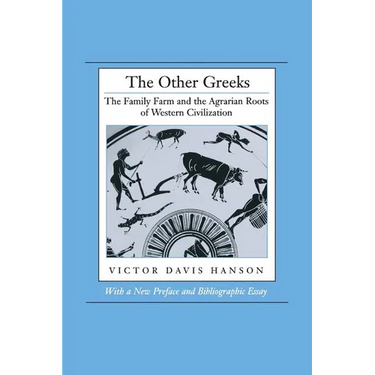 The Other Greeks: The Family Farm and the Agrarian Roots of Western Civilization