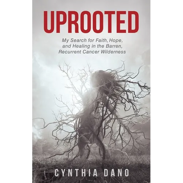 Uprooted: My Search for Faith, Hope, and Healing in the Barren, Recurrent Cancer Wilderness