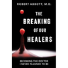 The Breaking of Our Healers: Becoming the Doctor I Never Planned to Be