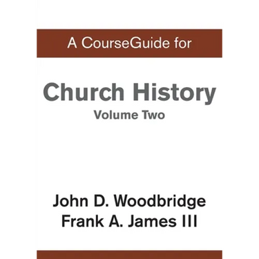 A CourseGuide for Church History, Volume Two: From Pre-Reformation to the Present Day