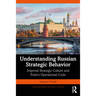 Understanding Russian Strategic Behavior: Imperial Strategic Culture and Putin's Operational Code