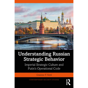 Understanding Russian Strategic Behavior: Imperial Strategic Culture and Putin's Operational Code