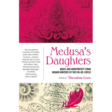 Medusa's Daughters: Magic and Monstrosity from Women Writers of the Fin-De-Siècle