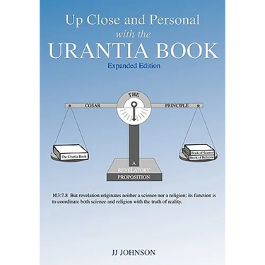 Up Close and Personal with the Urantia Book - Expanded Edition