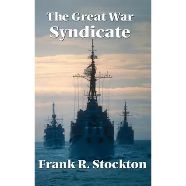 The Great War Syndicate: An Early Science Fiction Tale of Technological Warfare