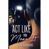 Act Like You Mean It