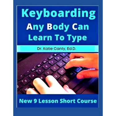 Keyboarding Any Body Can Learn To Type: New 9 Lesson Short Course