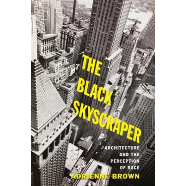 The Black Skyscraper: Architecture and the Perception of Race