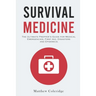 Survival Medicine: The Ultimate Prepper's Guide for Medical Emergencies, First Aid, Disasters and Epidemics