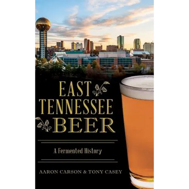 East Tennessee Beer: A Fermented History