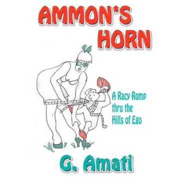 Ammon's Horn: A Racy Romp thru the Hills of Ego