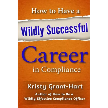 How to Have a Wildly Successful Career in Compliance