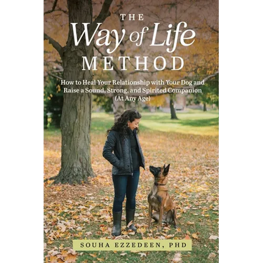 The Way of Life Method: How to Heal Your Relationship with Your Dog and Raise a Sound, Strong, and Spirited Companion (At Any Age)