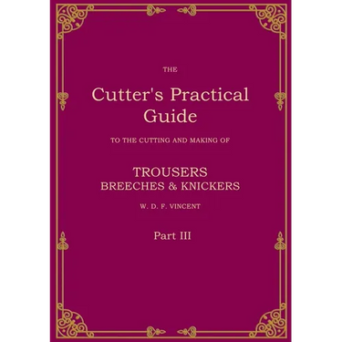 The Cutter's Practical Guide, Part 3: Trouser, Breeches & Knickers
