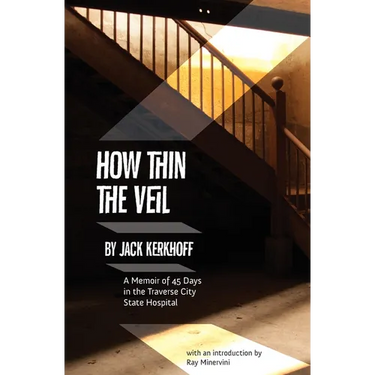 How Thin the Veil: A Memoir of 45 Days in the Traverse City State Hospital