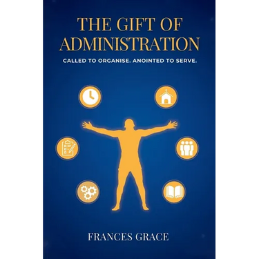 The Gift of Administration: Called to Organise. Anointed to Serve.