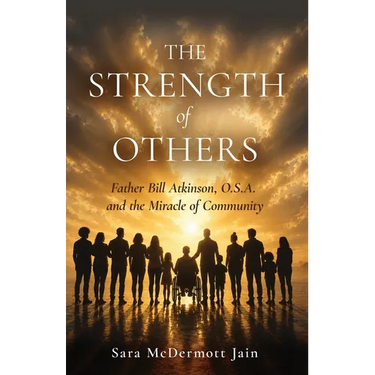 The Strength of Others: Father Bill Atkinson, O.S.A. and the Miracle of Community
