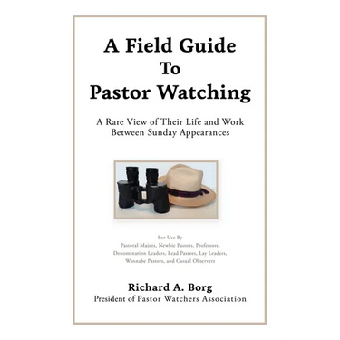 A Field Guide To Pastor Watching: A Rare View of Their Life and Work Between Sunday Appearances