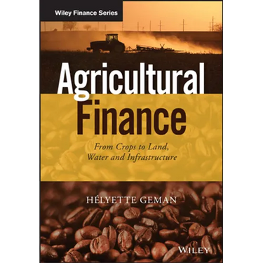 Agricultural Finance: From Crops to Land, Water and Infrastructure