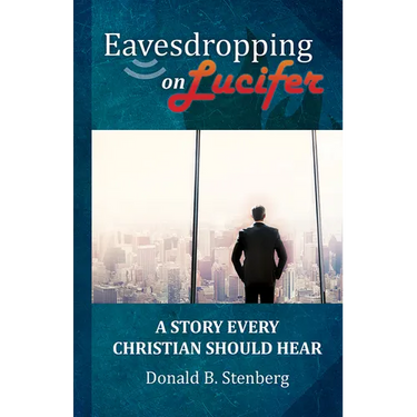 Eavesdropping on Lucifer: A Story Every Christian Should Hear