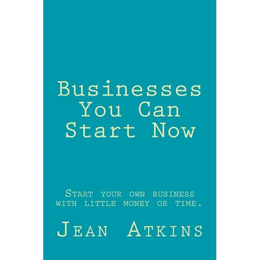Businesses You Can Start Now: Start your own business with little money or time.