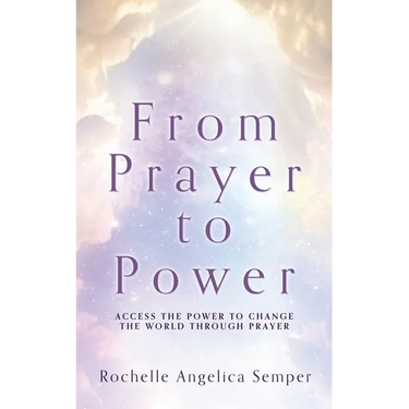 From Prayer to Power: Access the Power to Change the World Through Prayer