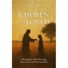 Chosen and Loved: Healing for the Hurting, Rejected, and Overlooked