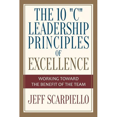 The Ten "C" Leadership Principles of Excellence: Working Toward The Benefit Of The Team