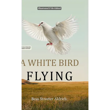 A White Bird Flying (Hans Illustrated Classics Edition): A Beautifully Illustrated & Thoughtfully Re-Edited Presentation of Bess Streeter Aldrich's Be