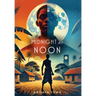 Midnight at Noon (2nd Edition): A Novel of Resistance and Resilience in Haiti