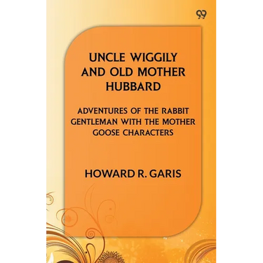 Uncle Wiggily And Old Mother Hubbard Adventures Of The Rabbit Gentleman With The Mother Goose Characters