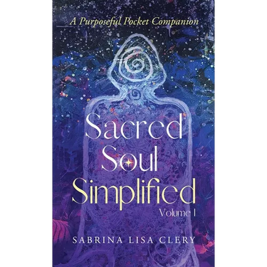 Sacred Soul Simplified Volume 1: A Purposeful Pocket Companion