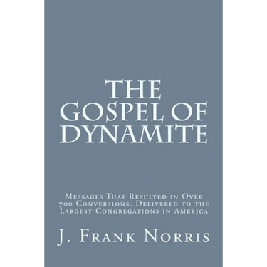 The Gospel of Dynamite: Messages That Resulted in Over 700 Conversions. Delivered to the Largest Congregations in America