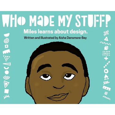 Who Made My Stuff?: Miles Learns About Design