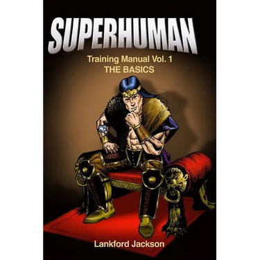 Superhuman Training Manual Volume I: The Basics: An illustrated manual showing doable, time efficient techniques that will make reader superhuman.