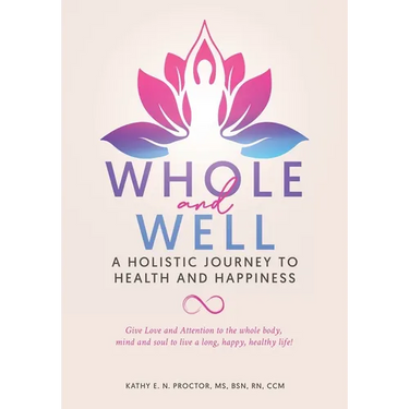 Whole and Well: A Holistic Journey to Health and Happiness: Give Love and Attention to the whole body, mind and soul to live a long, happy, healthy li