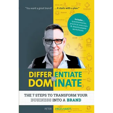 Differentiate to Dominate: The 7 Steps to Transform Your Business Into a Brand