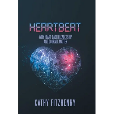 Heartbeat: Why Heart-Based Leadership and Courage Matter