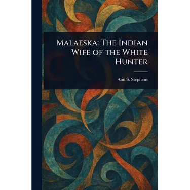 Malaeska: The Indian Wife of the White Hunter