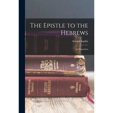 The Epistle to the Hebrews: An Exposition