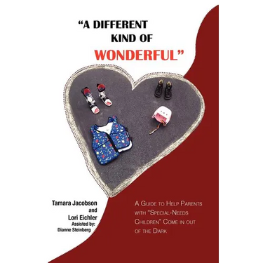 A Different Kind of Wonderful: A Guide to Help Parents with Special-Needs Children Come in Out of the Dark