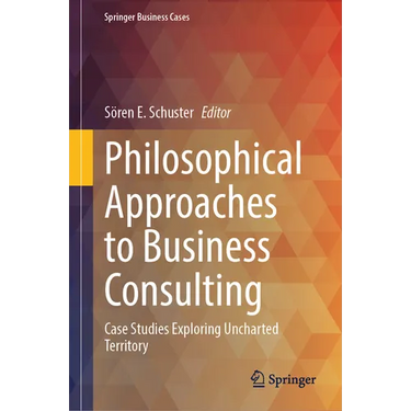 Philosophical Approaches to Business Consulting: Case Studies Exploring Uncharted Territory