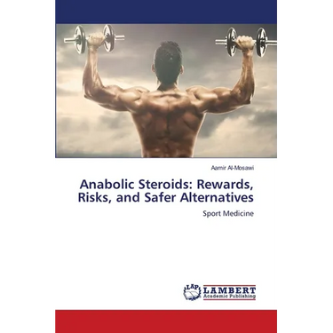 Anabolic Steroids: Rewards, Risks, and Safer Alternatives