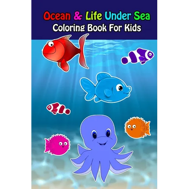 Ocean And Life Under Sea Coloring Book For Kids: Ocean Animals Sea Creatures Fish For Toddlers, Kid, Baby, Early Learning, PreSchool, ... Easy For Boy