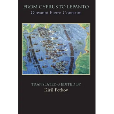 From Cyprus to Lepanto: History of the Events, Which Occurred from the Beginning of the War Brought against the Venetians by Selim the Ottoman