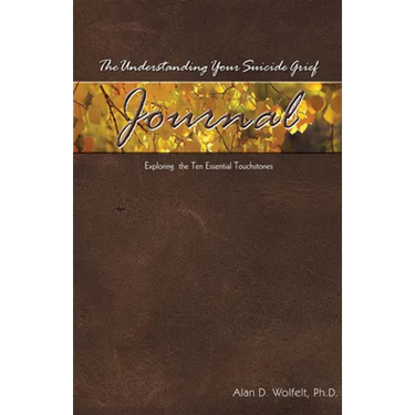 The Understanding Your Suicide Grief Journal: Exploring the Ten Essential Touchstones