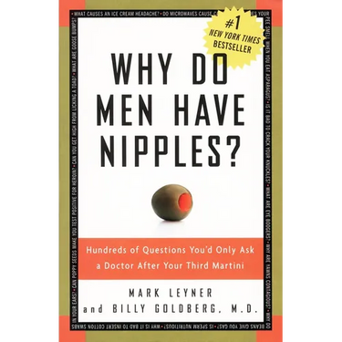 Why Do Men Have Nipples?: Hundreds of Questions You'd Only Ask a Doctor After Your Third Martini